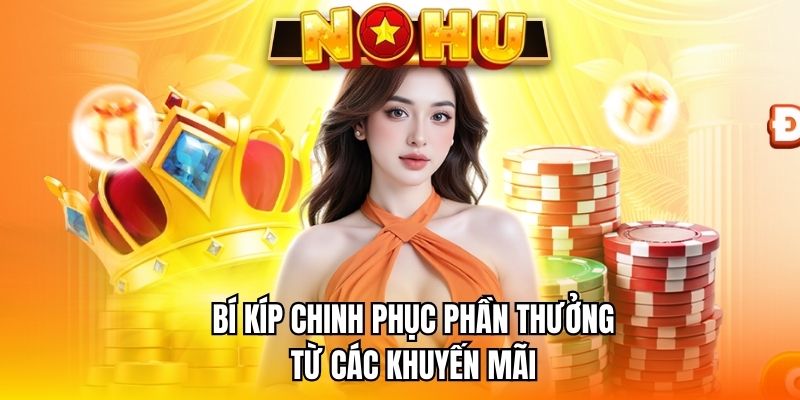 Bí kíp chinh phục phần thưởng từ các khuyến mãi