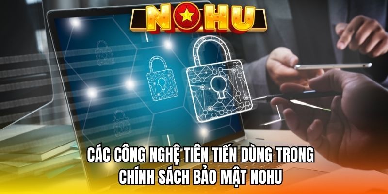 Các công nghệ tiên tiến dùng trong chính sách bảo mật NOHU 